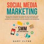 Social Media Marketing: The Practical Step by Step Guide to Marketing and Advertising Your Business on Facebook, Instagram, YouTube& Branding Yourself or Your Business as an Influencer In 2019& Beyond