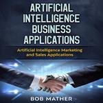 Artificial Intelligence Business Applications: Artificial Intelligence Marketing and Sales Applications