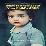 What to Know about Your Child’s ADHD: The Pathway to Your kids Success in School and Life