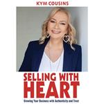 Selling With Heart: Growing Your Business With Authenticity and Trust