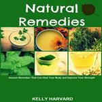 Natural Remedies: Ancient Remedies that Can Heal Your Body and Improve Your Strength