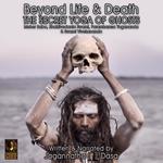 Beyond Life and Death; The Secret Yoga of Ghosts; Meher Baba, Bhaktivedanta Swami, Paramhamsa Yogananda and Swami Vivekananda