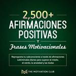 Más de 2,500 afirmaciones positivas y frases motivacionales Reprograma tu subconsciente a través de afirmaciones subliminales diarias para superar el miedo, el estrés, la ansiedad y las dudas