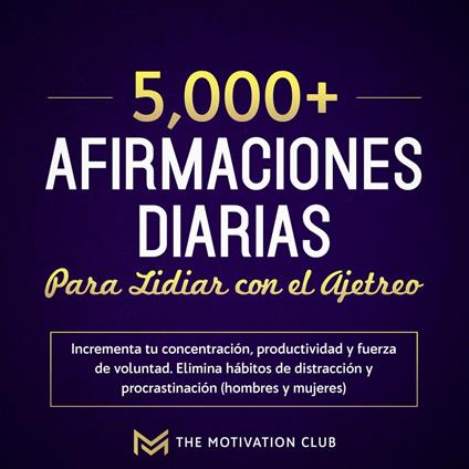 Más de 5,000 afirmaciones diarias para lidiar con el ajetreo Incrementa tu concentración, productividad y fuerza de voluntad. Elimina hábitos de distracción y procrastinación (hombres y mujeres)