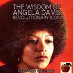 The Wisdom of Angela Davis; Revolutionary Icon