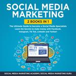 Social Media Marketing 2 Books in 1: The Ultimate Guide to become a Social Media Specialists – Learn the Secrets to make money with Facebook, Instagram, Tik Tok, LinkedIn and Twitter!