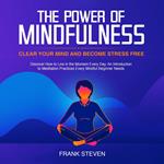 The Power of Mindfulness, clear your mind and become stress free. Discover how to live in the moment everyday. An introduction to meditation practices. Every mindful beginner needs