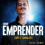 Cómo Emprender (Sin C*garla!)