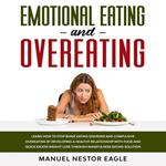 Emotional Eating and Overeating: Learn How to Stop Binge Eating Disorder and Compulsive Overeating by Developing a Healthy Relationship with Food and Quick Excess Weight Loss through Mindfulness Eating Solution