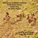 Adventure in Biblical Thinking=Think About Series-Volume 1