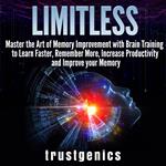 Limitless: Master the Art of Memory Improvement with Brain Training to Learn Faster, Remember More, Increase Productivity and Improve Memory