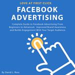 Facebook Advertising: Complete Guide to Facebook Advertising From Beginners to Advanced , Improved Brand Awareness and Builds Engagement With Your Target Audience.