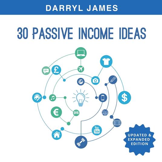 30 Passive Income Ideas: How to take charge of your life and build your residual income portfolio (Edition 3 - Updated & Expanded)