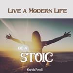 Be a Stoic: Live a Modern Life