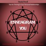 ENNEAGRAM AND YOU - EVERYONE INTERACTS WITH THE WORLD IN DIFFERENT WAYS - Tips for Thriving in Your Personal Relationships