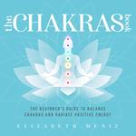 The Chakras Book: The Beginner's Guide to Balance Chakras and Radiate Positive Energy