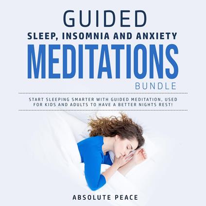 Guided Sleep, Insomnia and Anxiety Meditations Bundle: Start Sleeping Smarter With Guided Meditation, Used for Kids and Adults to Have a Better Nights Rest!