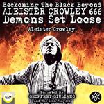 Beckoning the Black Beyond, Aleister Crowley 666, Demons Set Loose