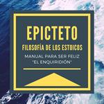 Epicteto - Filosofia de los Estoicos. Manual para ser Feliz 