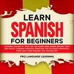 Learn Spanish for Beginners: Learning Spanish in Your Car Has Never Been Easier Before! Have Fun Whilst Learning Fantastic Exercises for Accurate Pronunciations, Daily Used Phrases, and Vocabulary!