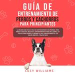 Guía de Entrenamiento de Perros y Cachorros Para Principiantes