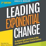 Leading Exponential Change: Go Beyond Agile and Scrum to Run Even Better Business Transformations