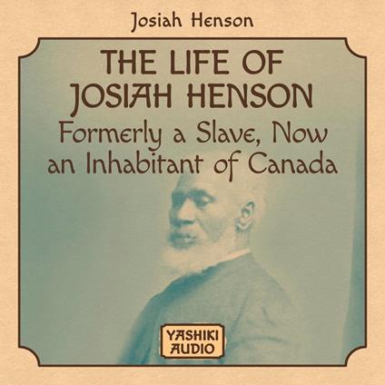 The Life of Josiah Henson, Formerly a Slave, Now an Inhabitant of Canada