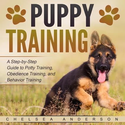 Puppy Training: A Step-by-Step Guide to Potty Training, Obedience Training, and Behavior Training