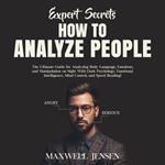 Expert Secrets – How to Analyze People: The Ultimate Guide for Analyzing Body Language, Emotions, and Manipulation on Sight With Dark Psychology, Emotional Intelligence, Mind Control, and Speed Reading