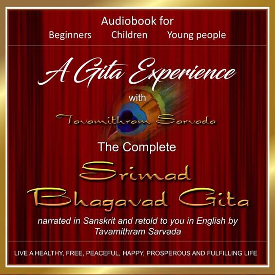 A Gita Experience with Tavamithram Sarvada - The Complete Srimad Bhagavad Gita narrated in Sanskrit and retold to you in English by Tavamithram Sarvada