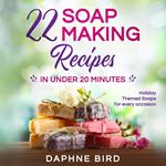 22 Soap Making Recipes in Under 20 Minutes: