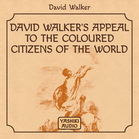 David Walker's Appeal to the Coloured Citizens of the World