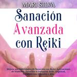 Sanación Avanzada con Reiki: Mejore sus Habilidades de Sanación con Reiki, Activaciones de Símbolos, Sanación a Distancia, Reiki Angelical, Sanación con Cristales y Más