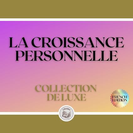 LA CROISSANCE PERSONNELLE: COLLECTION DE LUXE (3 LIVRES)