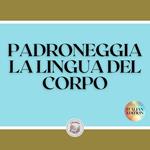 PADRONEGGIA LA LINGUA DEL CORPO