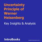 Uncertainty Principle of Werner Heisenberg