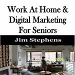 ?Work At Home & Digital Marketing For Seniors