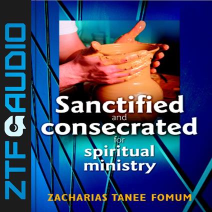 Sanctified and Consecreted for Spiritual Ministry