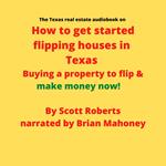 Texas real estate audiobook on How to get started flipping houses in Texas, The