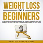 Weight Loss for Beginners: the Recipe and Motivation Hacks for Men and Women to lose Weight fast, well, correctly and keep it off after 50 without dieting and with the right Habits