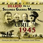 Diario de la Segunda Guerra Mundial: Abril 1945