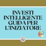 INVESTI INTELLIGENTE GUIDA PER L'INIZIATORE