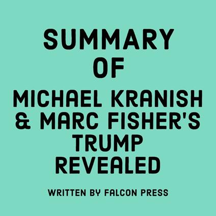 Summary of Michael Kranish & Marc Fisher's Trump Revealed