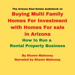 Arizona Real Estate Audiobook on Buying Multi Family Homes For Investment with Homes For sale in Arizona, The