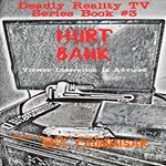 Deadly Reality TV Series Book #3 Hurt Bank