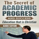 Secret of Academic Progress and Success, The