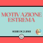 MOTIVAZIONE ESTREMA (SERIE DI 2 LIBRI)