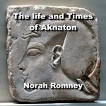 life and Times of Aknaton, The