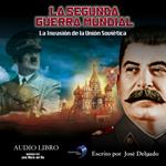 La Segunda Guerra Mundial: La Invasión de la Unión Soviética