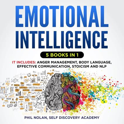 Emotional Intelligence 5 Books in 1: It includes: Anger Management, Body Language, Effective Communication, Stoicism and NLP